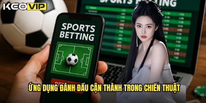 Ứng dụng Đánh đầu cận thành trong chiến thuật