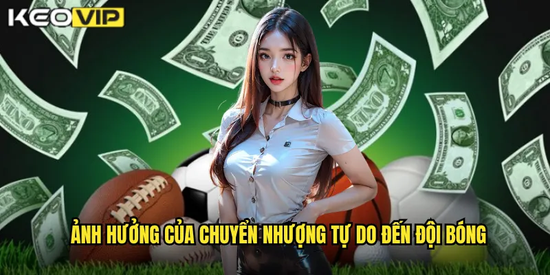 Ảnh hưởng của Chuyển nhượng tự do đến đội bóng