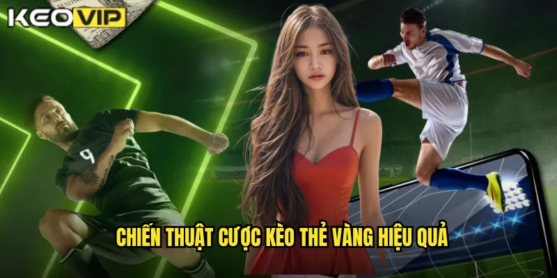 Chiến thuật cược kèo thẻ vàng hiệu quả