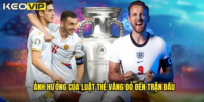 Ảnh hưởng của Luật thẻ vàng đỏ đến trận đấu